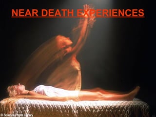 NEAR DEATH EXPERIENCES
 
