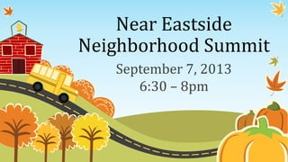 Near Eastside
Neighborhood Summit
September 7, 2013
6:30 – 8pm
 