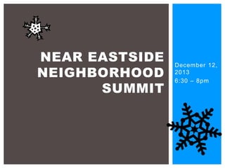 NEAR EASTSIDE
NEIGHBORHOOD
SUMMIT

December 12,
2013
6:30 – 8pm

 