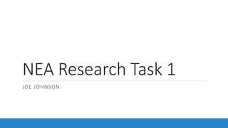 NEA Research Task 1
JOE JOHNSON
 