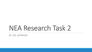 NEA Research Task 2
BY JOE JOHNSON
 