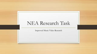 NEA Research Task
Improved Music Video Research
 