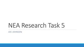 NEA Research Task 5
JOE JOHNSON
 
