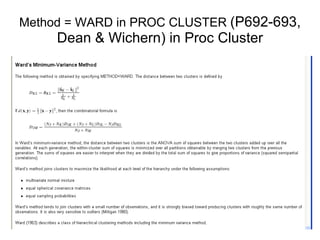 Method = WARD in PROC CLUSTER  (P692-693, Dean & Wichern) in Proc Cluster 