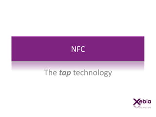 NFC

The tap technology
 
