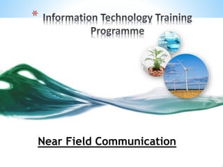 * 
Near Field Communication 
 