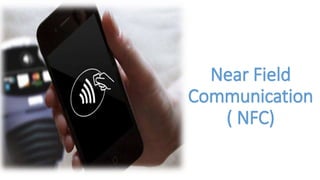 Near Field
Communication
( NFC)
(
 