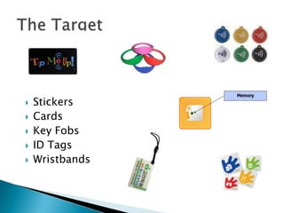    Stickers
   Cards
   Key Fobs
   ID Tags
   Wristbands
 
