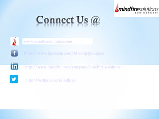 www.mindfiresolutions.com
https://www.facebook.com/MindfireSolutions
http://www.linkedin.com/company/mindfire-solutions
http://twitter.com/mindfires
 
