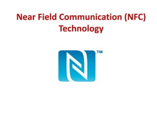 Near Field Communication (NFC)
Technology
 