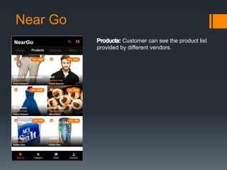 Near Go
Customer can see the product list
provided by different vendors.
 