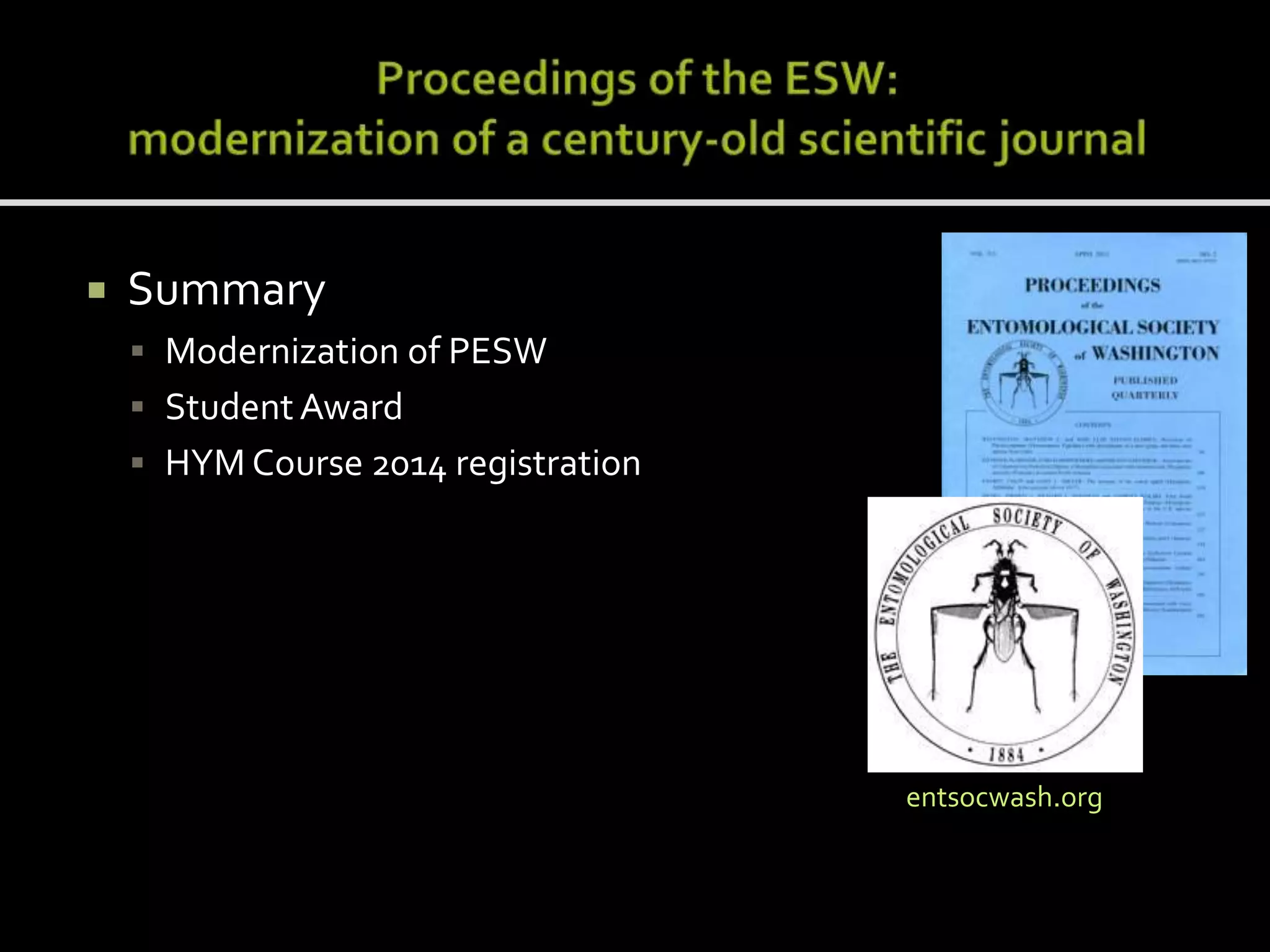 

Summary
 Modernization of PESW

 Student Award
 HYM Course 2014 registration

entsocwash.org

 