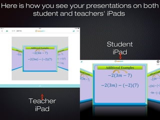 Here is how you see your presentations on bothHere is how you see your presentations on both
student and teachers' iPadsstudent and teachers' iPads
StudentStudent
iPadiPad
TeacherTeacher
iPadiPad
 