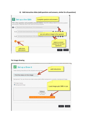 6) Add interactive slides (add questions and answers, similar for all questions)
For image drawing
 