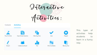 This type of
activities help
students to
learn in a funny
way.
 