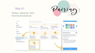 Step 01:
Choose Matching Pairs
from the Activities tab
 