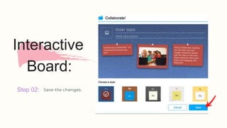 Interactive
Board:
Step 02: Save the changes.
 