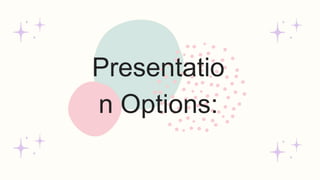 Presentatio
n Options:
 