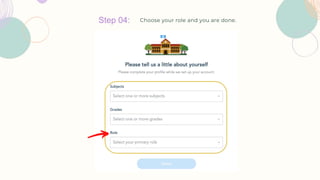Step 04: Choose your role and you are done.
 