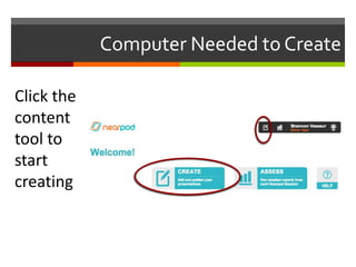 Computer Needed to Create

Click the
content
tool to
start
creating
 