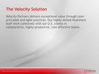 The Velocity Solution




Nearshore Distributed Agile Teams
 