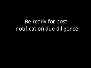 Be ready for post-notification 
due diligence 
 