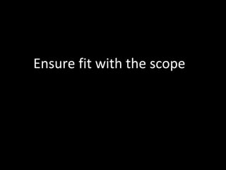 Ensure fit with the scope 
 