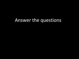 Answer the questions 
 
