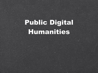 Public Digital
 Humanities
 