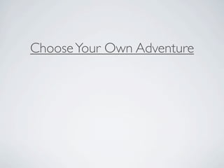 Choose Your Own Adventure
 