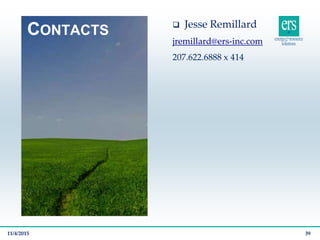 CONTACTS
 Jesse Remillard
jremillard@ers-inc.com
207.622.6888 x 414
11/4/2015 39
 