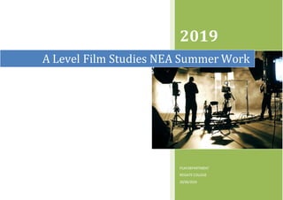 2019
FILMDEPARTMENT
REIGATE COLLEGE
20/06/2019
A Level Film Studies NEA Summer Work
 