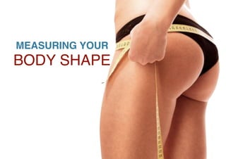 BODY SHAPE
MEASURING YOUR
 
