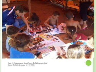 Foto 3 - Acampamento Roseli Nunes: Trabalho com revistas
Fonte: Trabalho de campo (24/10/2009)
 