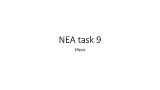 NEA task 9
Effects
 