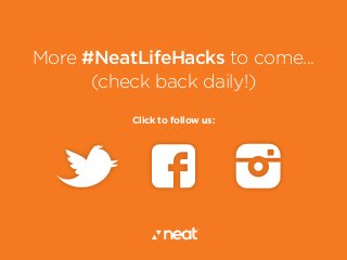 More #NeatLifeHacks to come...
(check back daily!)
Click to follow us:
 