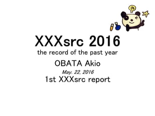 XXXsrc 2016
the record of the past year
OBATA Akio
May. 22, 2016
1st XXXsrc report
 