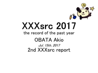 XXXsrc 2017
the record of the past year
OBATA Akio
Jul. 15th, 2017
2nd XXXsrc report
 