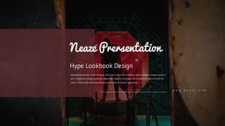 Hype Lookbook Design
Synergistically evolve 2.0 technologies rather than just in time initiatives. Quickly deploy strategic networks
with compelling credibly pontificate. Objectively integrate emerging core competencies before process for
centric communities. Dramatically evisculate holistic innovation rather than.
W W W . N E A Z E . C O M
Neaze Prersentation
 