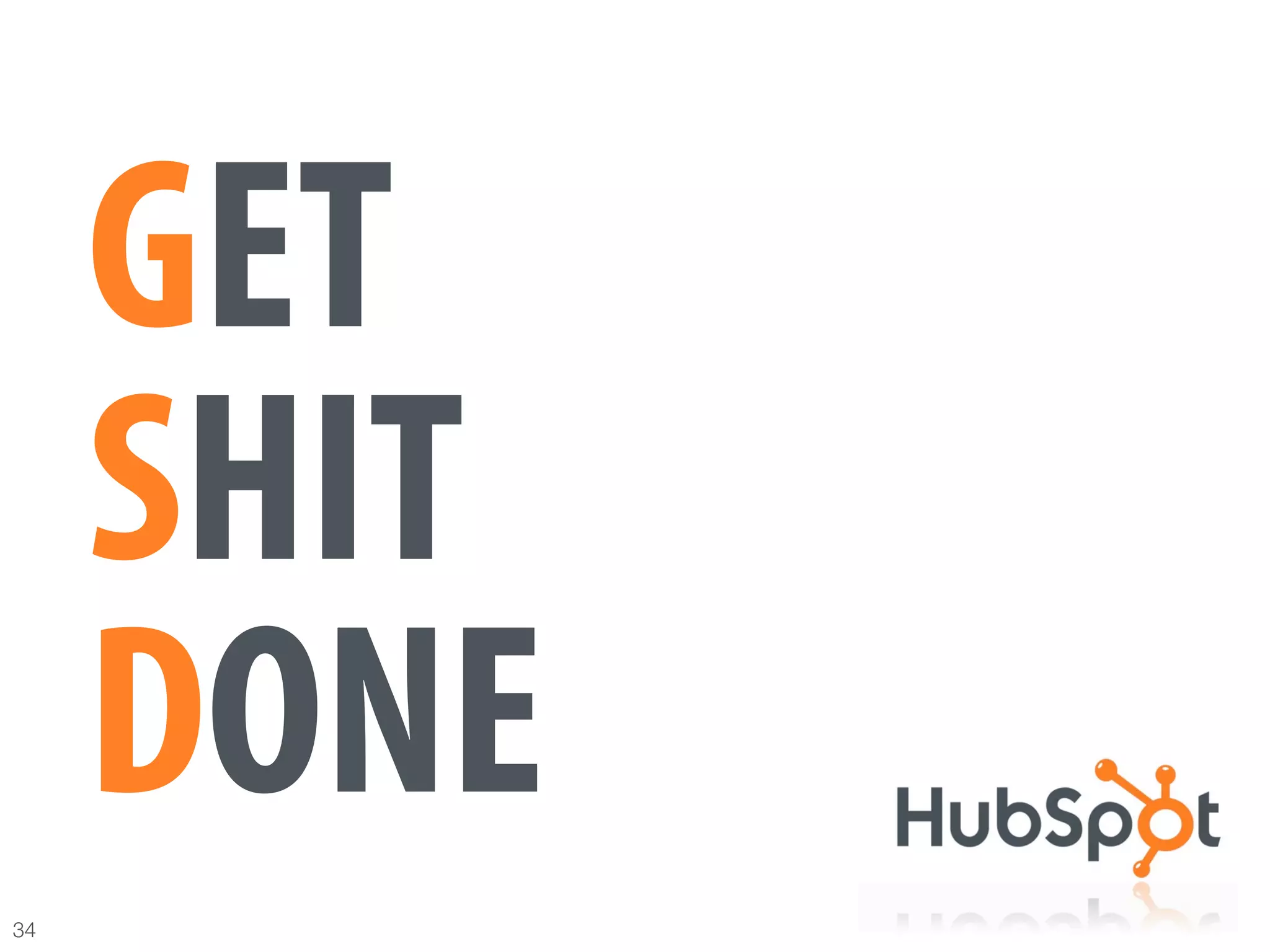 Most agencies generate "
              < 25% of revenue "

      GETfrom recurring sources.



      SHIT
      DONE
34
 