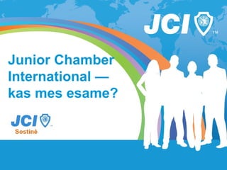 Junior Chamber
International —
kas mes esame?
 