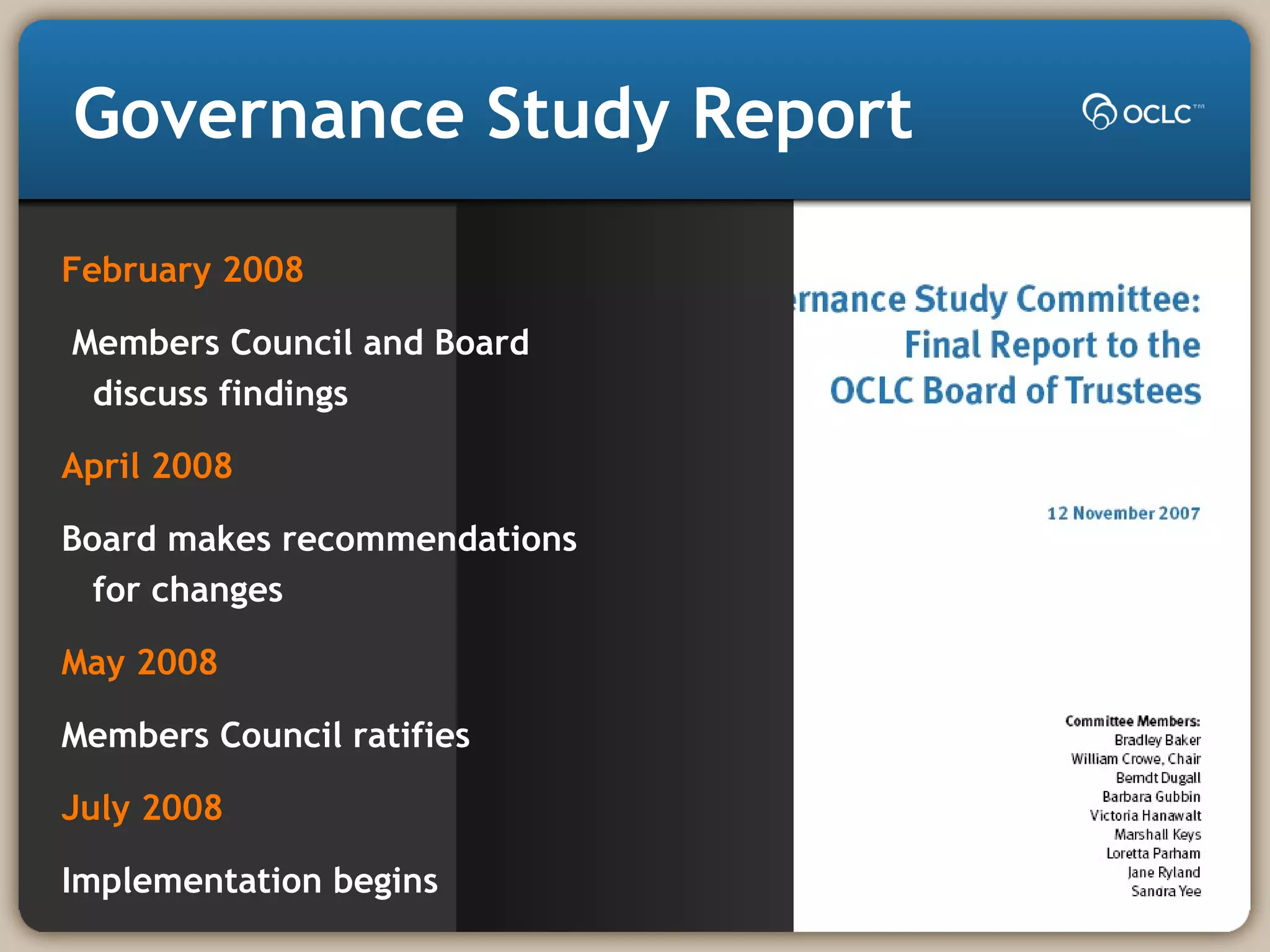Governance Study Report
February 2008
Members Council and Board
discuss findings
April 2008
Board makes recommendations
for changes
May 2008
Members Council ratifies
July 2008
Implementation begins
 