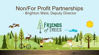 Non/For Profit Partnerships
- Brighton West, Deputy Director
 