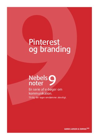 Pinterest
og branding


Nebels
noter             9
En serie af e-bøger om
kommunikation.
Til dig der tager omdømme alvorligt.
 