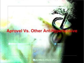 Aprovel Vs. Other Antihypertensive
 