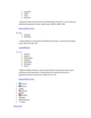 1. FagardRH,
2. CelisH,
3. ThijsL,
4. WoutersS
. Regression of left ventricular mass by antihypertensive treatment: a meta-analysis of
randomized comparative studies. Hypertension. 2009; 54: 1084– 1091.
Abstract/FREE Full Text
26. 26.↵
1. ElliottWJ,
2. MeyerPM
. Incident diabetes in clinical trials of antihypertensive drugs: a network meta-analysis.
Lancet. 2007; 369: 201– 207.
CrossRefMedline
27. 27.↵
1. MatsuiY,
2. EguchiK,
3. O'RourkeMF,
4. IshikawaJ,
5. MiyashitaH,
6. ShimadaK,
7. KarioK
. Differential effects between a calcium channel blocker and a diuretic when used in
combination with angiotensin II receptor blocker on central aortic pressure in
hypertensive patients. Hypertension. 2009; 54: 716– 723.
Abstract/FREE Full Text
CiteULike
Delicious
Digg
Facebook
Google+
Mendeley
Reddit
StumbleUpon
Twitter
What's this?
 