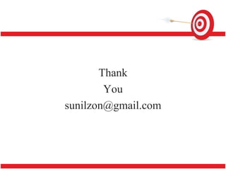 Thank
You
sunilzon@gmail.com
 