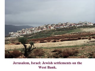 Jerusalem, Israel: Jewish settlements on the
West Bank.
 