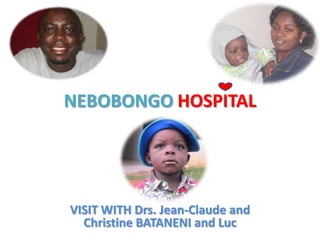 NEBOBONGOHOSPITAL VISIT WITH Drs. Jean-Claude and Christine BATANENI and Luc 