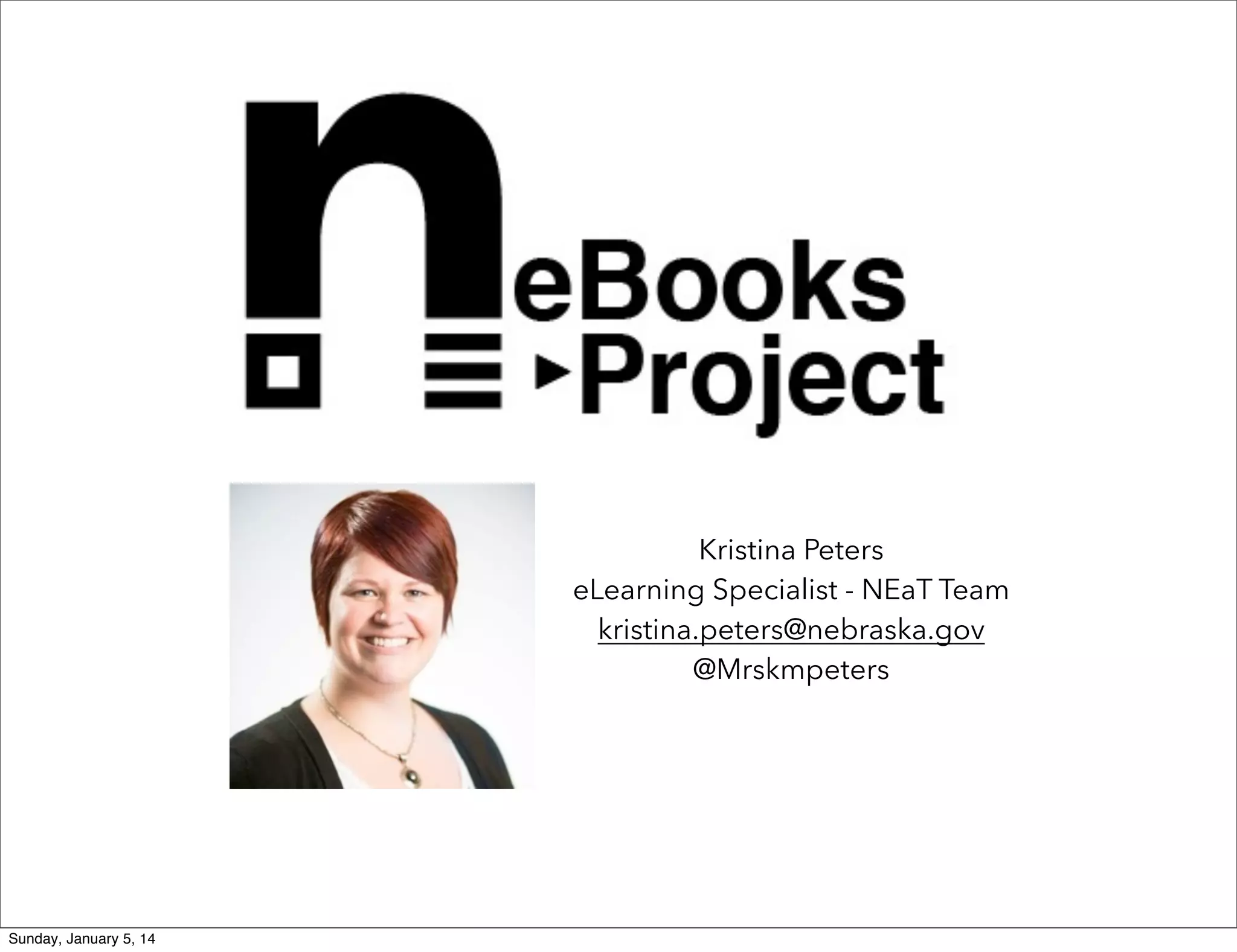 Kristina Peters
eLearning Specialist - NEaT Team
kristina.peters@nebraska.gov
@Mrskmpeters

Sunday, January 5, 14

 